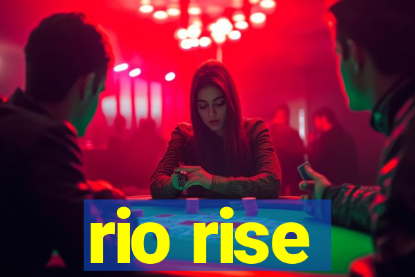 rio rise