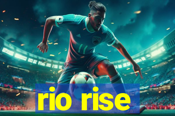 rio rise