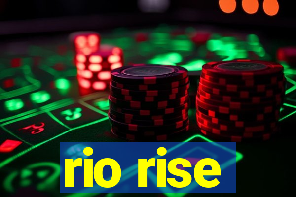 rio rise