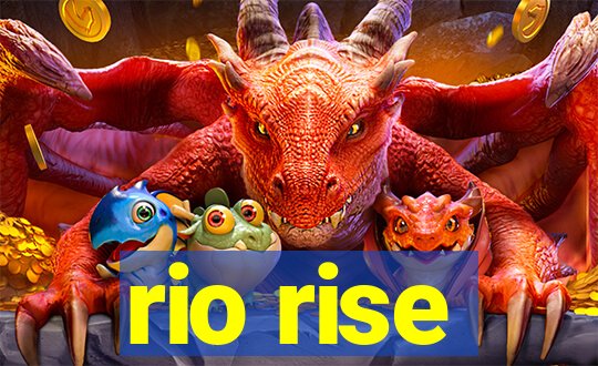 rio rise