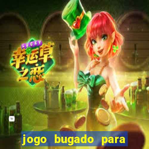 jogo bugado para ganhar dinheiro