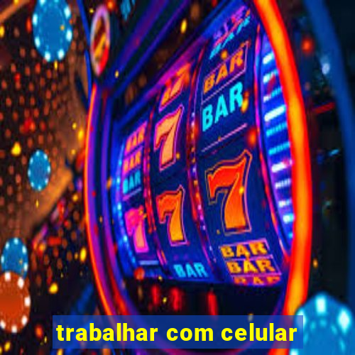 trabalhar com celular