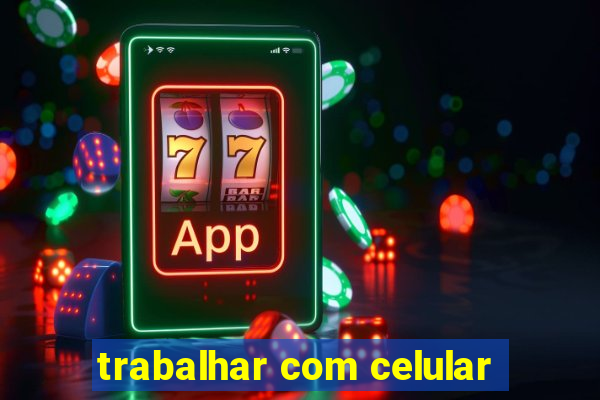 trabalhar com celular