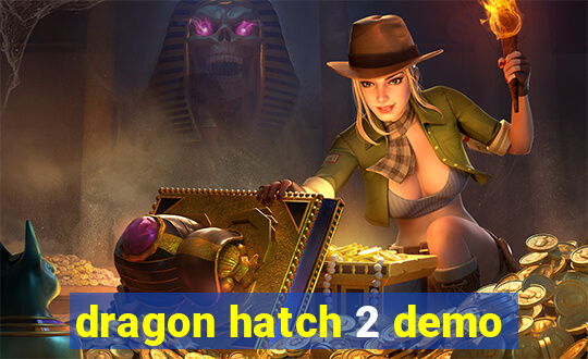 dragon hatch 2 demo