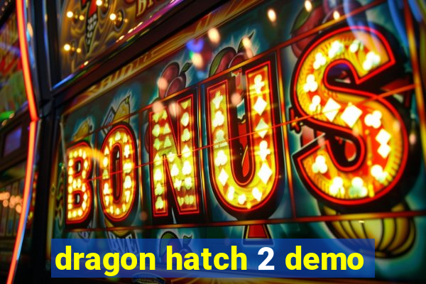 dragon hatch 2 demo