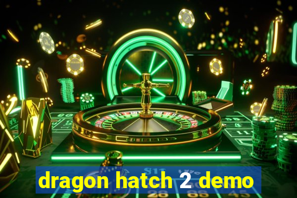 dragon hatch 2 demo