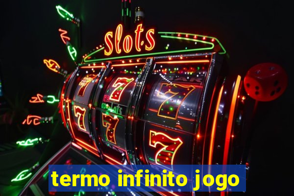 termo infinito jogo