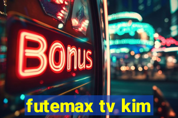 futemax tv kim