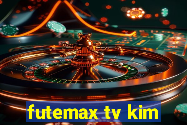 futemax tv kim