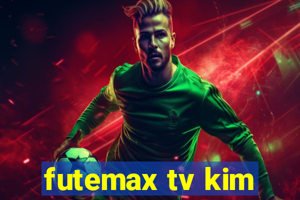 futemax tv kim