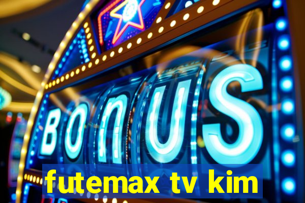 futemax tv kim