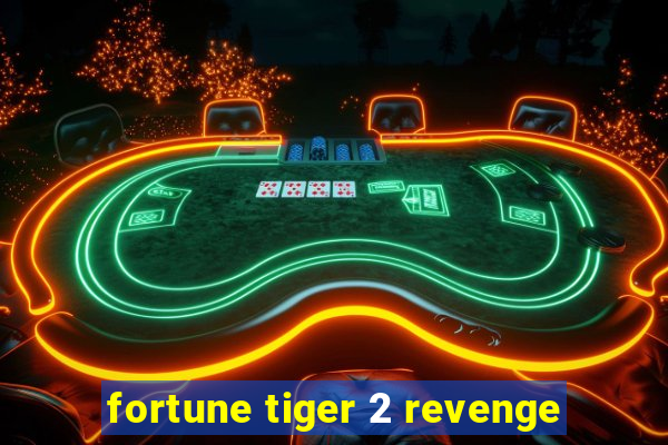 fortune tiger 2 revenge