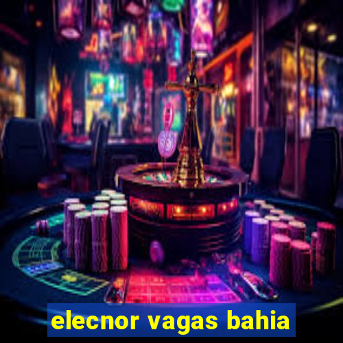 elecnor vagas bahia