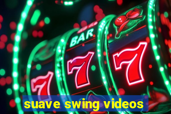 suave swing videos