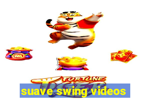 suave swing videos