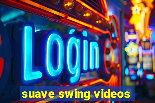 suave swing videos