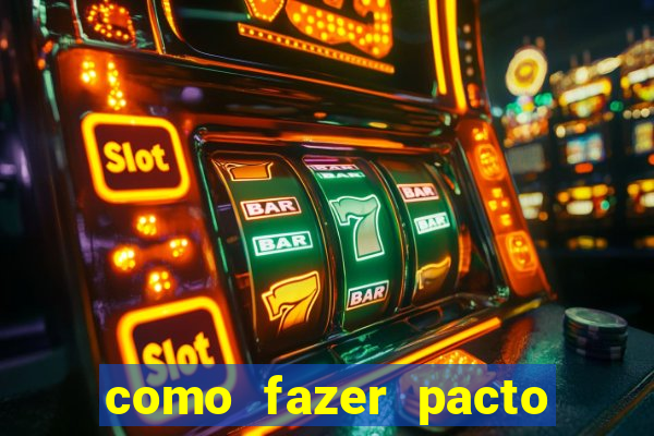 como fazer pacto da riqueza