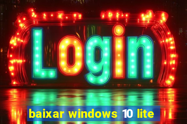 baixar windows 10 lite