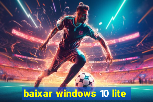 baixar windows 10 lite