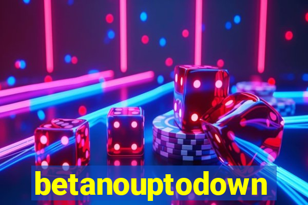 betanouptodown