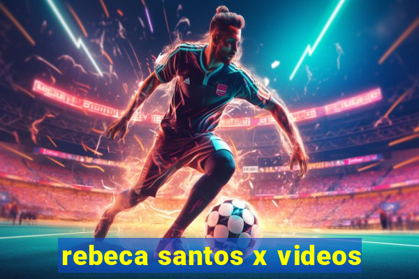 rebeca santos x videos