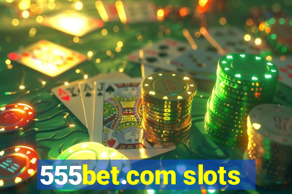 555bet.com slots