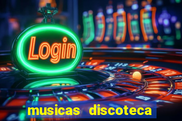 musicas discoteca anos 70 80 90