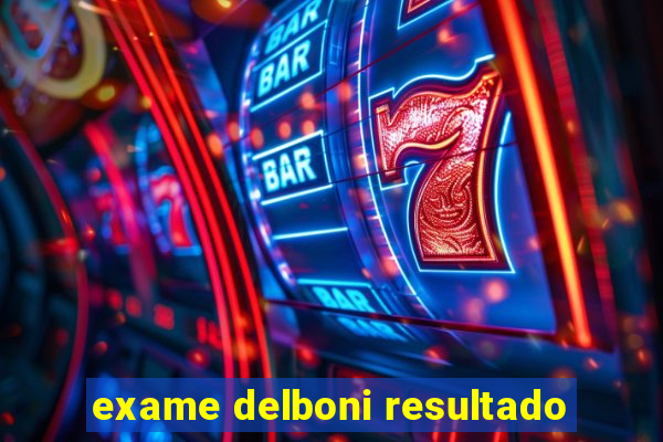 exame delboni resultado