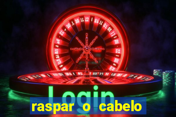 raspar o cabelo significado espiritual