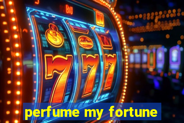 perfume my fortune