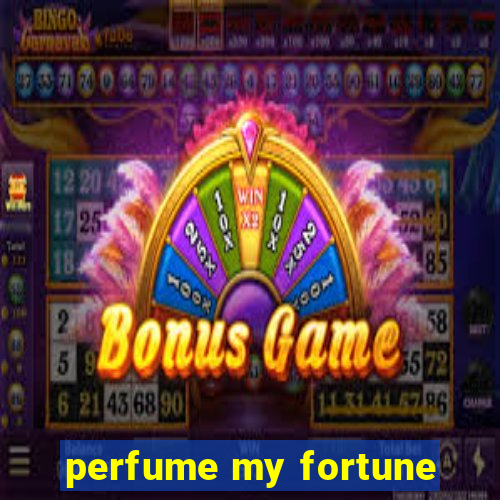 perfume my fortune