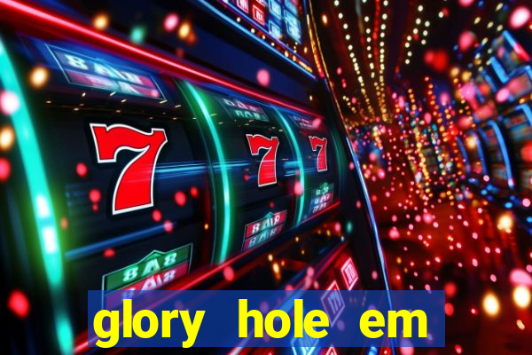 glory hole em porto alegre