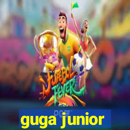 guga junior