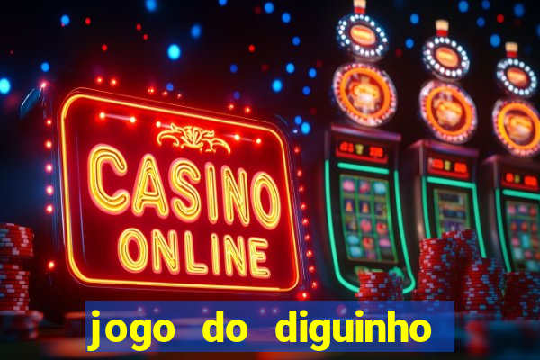 jogo do diguinho para ganhar dinheiro