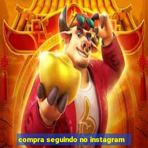 compra seguindo no instagram