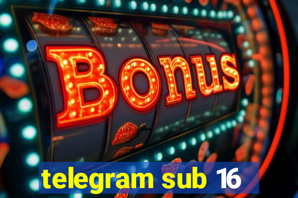 telegram sub 16