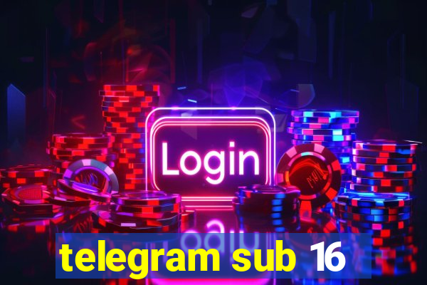 telegram sub 16