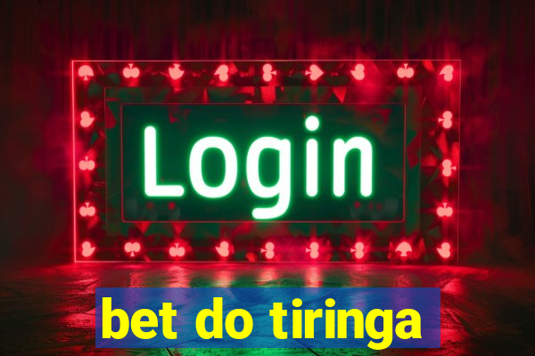 bet do tiringa