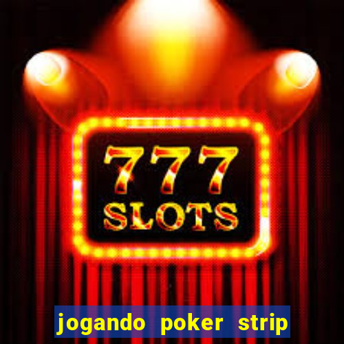 jogando poker strip com a mae