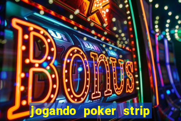 jogando poker strip com a mae