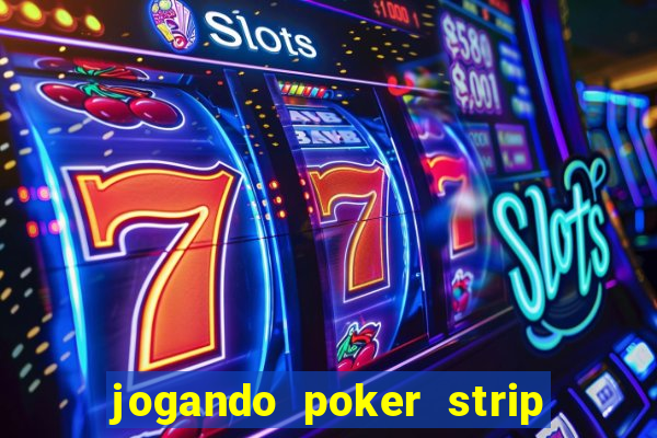 jogando poker strip com a mae