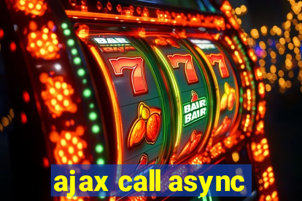 ajax call async