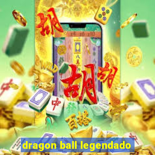 dragon ball legendado