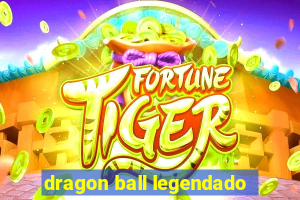 dragon ball legendado