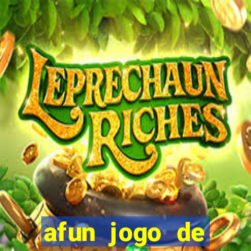 afun jogo de ganhar dinheiro