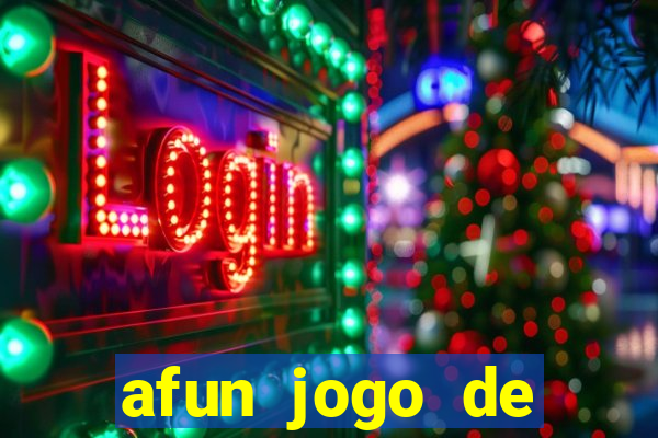 afun jogo de ganhar dinheiro