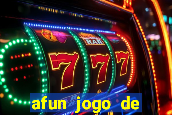 afun jogo de ganhar dinheiro