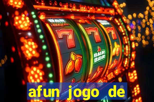 afun jogo de ganhar dinheiro