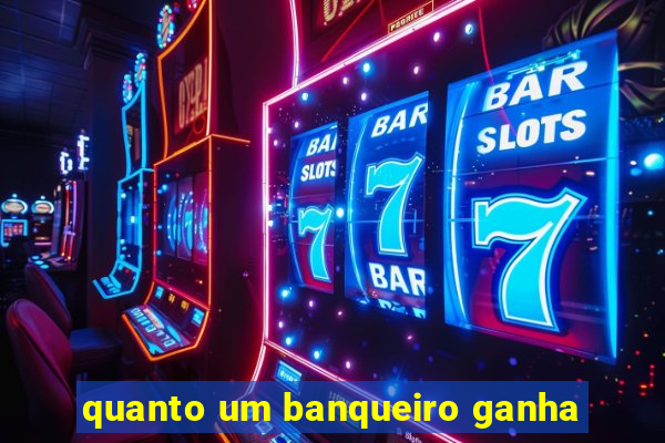 quanto um banqueiro ganha