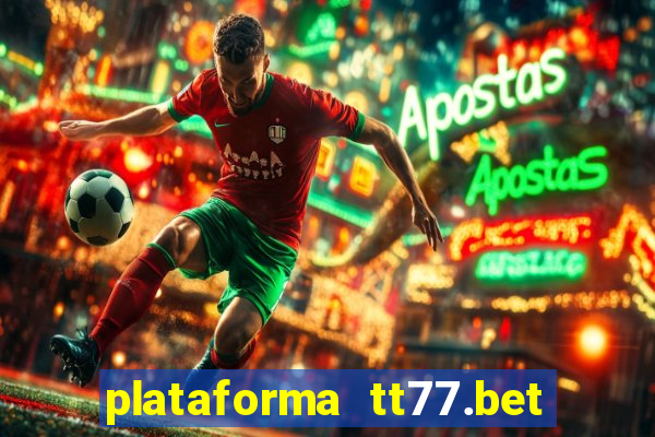 plataforma tt77.bet paga mesmo